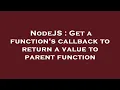 NodeJS Get a function s callback to return a value to parent function