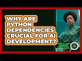 Why Are Python Dependencies Crucial For AI Development - AI and Machine Learning Explained