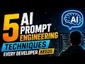 5 Al Prompt Engineering Techniques Every Developer Needs