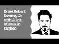 How to draw Robert Downey Jr with 2 lines of code with Python