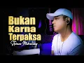 Download Lagu BUKAN KARNA TERPAKSA - COVER BY STEVANO MUHALING X COVERPEDIA