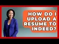 How Do I Upload A Resume To Indeed - Job Success Network