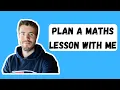 PLAN A MATHS LESSON WITH ME - HOW A TEACHER PLANS LESSONS