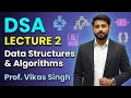 Data Structure and Algorithms Lecture-2 by Vikas Singh