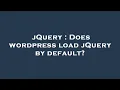 jQuery Does wordpress load jQuery by default