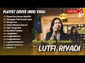 Download Lagu LUTFI RIYADI COVER TERBAIK | DISAAT KAU HARUS MEMILIH | MENGAPA TAK PERNAH JUJUR || LAGU NOSTALGIA