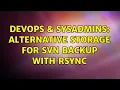 DevOps SysAdmins Alternative storage for SVN backup with rsync