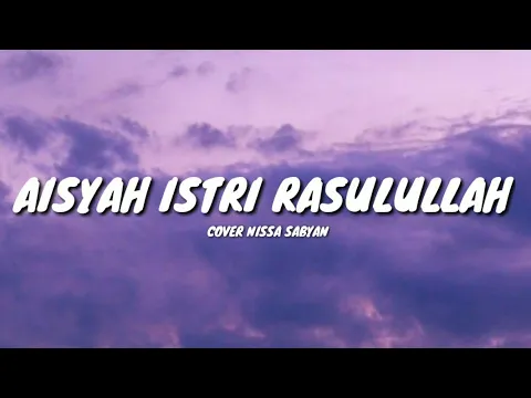 Download MP3 AISYAH ISTRI RASULULLAH - COVER NISSA SABYAN (LYRICS) 🎵