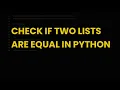 Check if two lists are equal in python