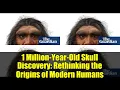 Download Lagu 1 Million-Year-Old Skull Discovery: Rethinking the Origins of Modern Humans