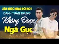 Download Lagu Nhạc Đời Danh Tuấn Trung - Không Được Ngã Gục | Tổng Hợp LK Nhạc Đời DANH TUẤN TRUNG 2024