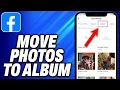 How To Move Photos to Album on Facebook - Easy Fix