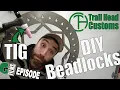 Ep 21 TIG Welding DIY Beadlocks - Trail Head Customs