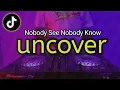Download Lagu DJ Uncover - Nobody See Nobody Know Remix TikTok Full Bass 2021 ( Dhany Haba Remix )