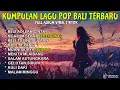 Download Lagu KUMPULAN LAGU BALI POPULER TERBARU VERSI AKUSTIK ADEM || KUMPULAN LAGU BALI POPULER TERBARU 2025