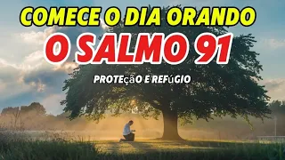 SALMO 91: COMECE O DIA COM ESSA ORAÇÃO DE PROTEÇÃO E REFÚGIO.