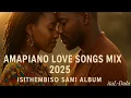 Isithembiso Sami Album - Amapiano Love Songs Mix 2025 💖