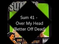 Sum 41 - Over My Head (Better Off Dead)