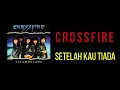 Download Lagu CROSS FIRE  SETELAH KAU TIADA KARAOKE/NO VOCAL/MINUS ONE HD