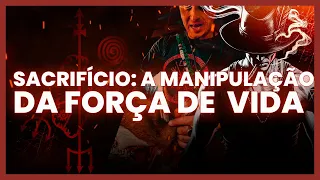SACRIFÍCIO: A MANIPULAÇÃO DA FORÇA DE VIDA