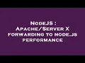 NodeJS X forwarding to node js performance