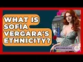What Is Sofia Vergara s Ethnicity - Womens Wisdom and Power
