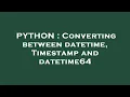 PYTHON Converting between datetime Timestamp and datetime64