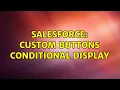Salesforce Custom Buttons conditional display 2 Solutions