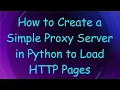 How to Create a Simple Proxy Server in Python to Load HTTP Pages