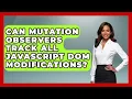 Can Mutation Observers Track All JavaScript DOM Modifications - JavaScript Toolkit