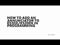 How to Add an Annunciator to in Programming