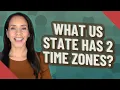 What US state has 2 time zones