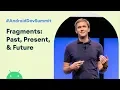 Fragments Past present and future Android Dev Summit 19