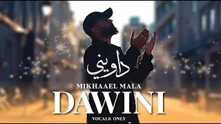 Mikhaael Mala DAWINI Vocals Only داويني ميكائيل مالا 