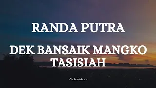 Download RANDA PUTRA  - DEK BANSAIK MANGKO TABUANG || LIRIK LAGU MINANG MP3