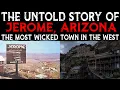 The Untold Story Of Jerome Arizona The Most Wicked Town In The West