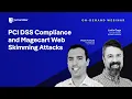 Webinar ENG PCI DSS Compliance and Magecart Web Skimming Attacks