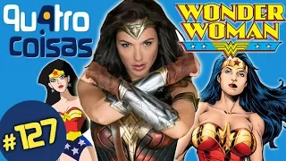 VOCE SABE TUDO SOBRE A MULHER MARAVILHA (WONDER WOMAN)? - QU4TRO COISAS WEBSÓDIO #127