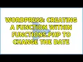 Wordpress Creating a function within functions php to change the date 2 Solutions