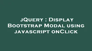 jQuery Display Bootstrap Modal using javascript onClick