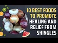 10 Best Foods to Promote Healing and Relief from Shingles