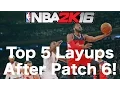 Top 5 BEST LAYUPS After Patch 6 - NBA 2K16