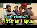 MOP PAPUA - CERITA LUCU TERBARU (KEMBALINYA PARA PREMAN)