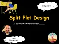 Split Plot Design An experiment within an experiment