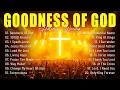 Download Lagu GOODNESS OF GOD ✝ Best Praise And Worship Special Hillsong Worship Songs Playlist 2025