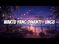 Download Lagu Waktu Yang Dinanti - UNGU Lyrics Video