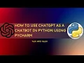 How to Implement ChatGPT as a Chatbot in Python Using PyCharm IDE
