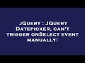 jQuery JQuery Datepicker can t trigger onSelect event manually