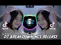 Lagu DJ BREAKDOWN NCS RELEASE X MAKE ME FELL JEDAG JEDUG VIRAL TIKTOK TERBARU🎧🎶👍