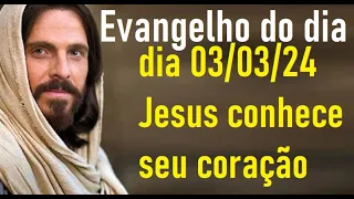 Evangelho do dia 03/03/24- Jesus conhece seu coração